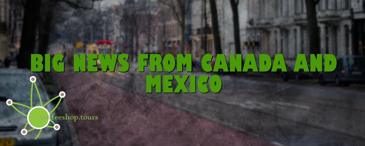 Big news from Canada and Mexico